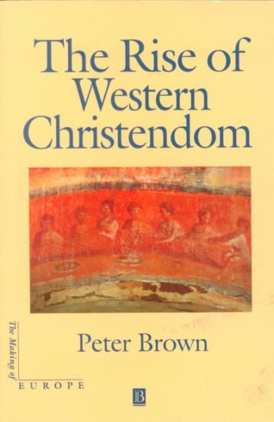 The Rise of Western Christendom (The Making of Europe) cover