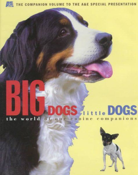 Big Dogs Little Dogs: The World of Our Canine Companions cover