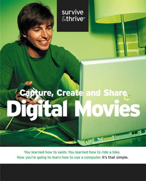 Capture, Create and Share Digital Movies (Survive & Thrive) cover