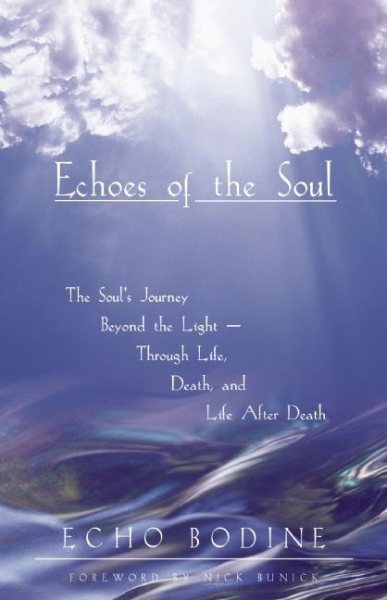 Echoes of the Soul: The Soul's Journey Beyond the Light - Through Life, Death, and Life After Death cover