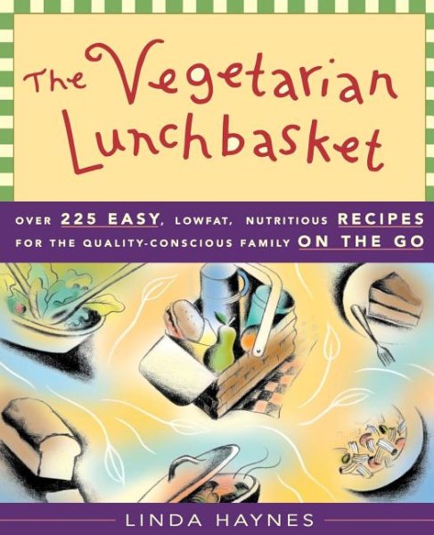 The Vegetarian Lunchbasket: Over 225 Easy, Low-Fat, Nutritious Recipes for the Quality-Conscious Family on the Go cover