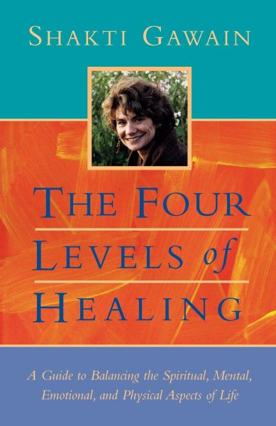 The Four Levels of Healing: A Guide to Balancing the Spiritual, Mental, Emotional, and Physical Aspects of Life (Gawain, Shakti) cover