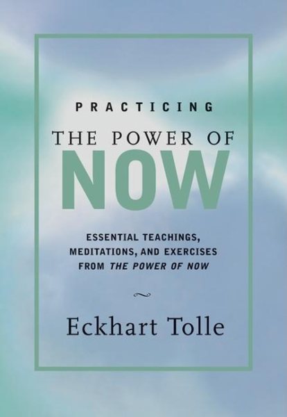 Practicing the Power of Now: Essential Teachings, Meditations, and Exercises From The Power of Now cover
