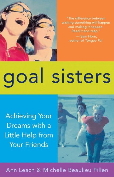 Goal Sisters: Live the Life You Want with a Little Help from Your Friends cover