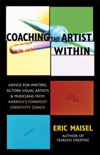Coaching the Artist Within: Advice for Writers, Actors, Visual Artists, and Musicians from America's Foremost Creativity Coach cover