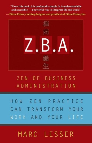 Z.B.A.: Zen of Business Administration - How Zen Practice Can Transform Your Work And Your Life cover