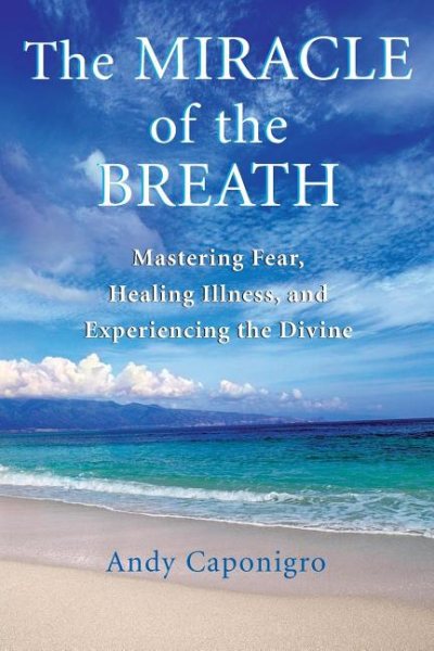 The Miracle of the Breath: Mastering Fear, Healing Illness, and Experiencing the Divine cover