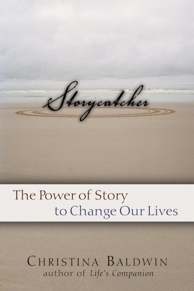 Storycatcher: Making Sense of Our Lives through the Power and Practice of Story cover