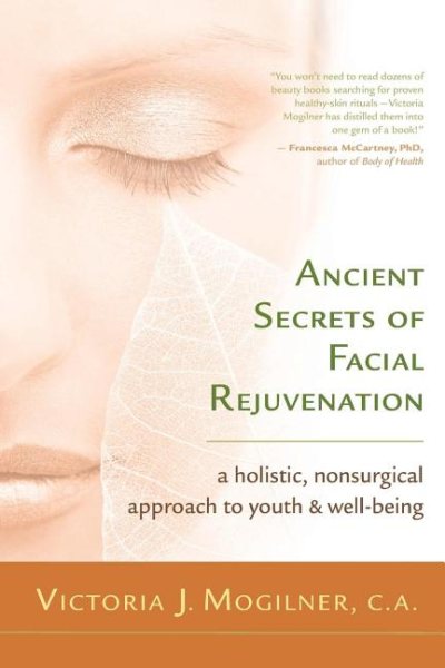 Ancient Secrets of Facial Rejuvenation: A Holistic, Nonsurgical Approach to Youth and Well-Being cover