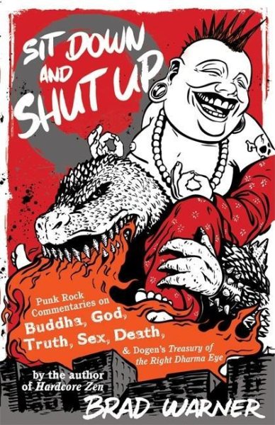 Sit Down and Shut Up: Punk Rock Commentaries on Buddha, God, Truth, Sex, Death, and Dogen's Treasury of the Right Dharma Eye cover