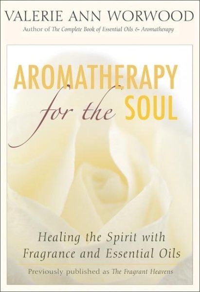 Aromatherapy for the Soul: Healing the Spirit with Fragrance and Essential Oils cover