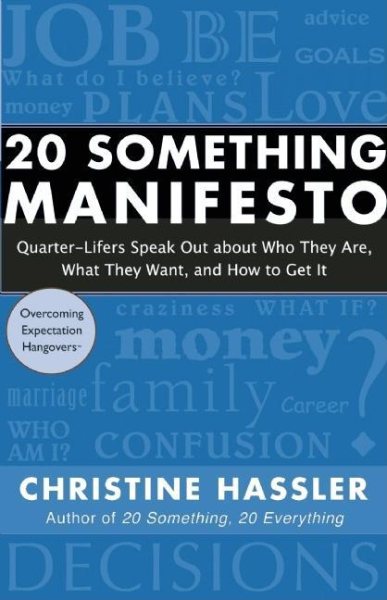 20 Something Manifesto: Quarter-Lifers Speak Out About Who They Are, What They Want, and How to Get It cover