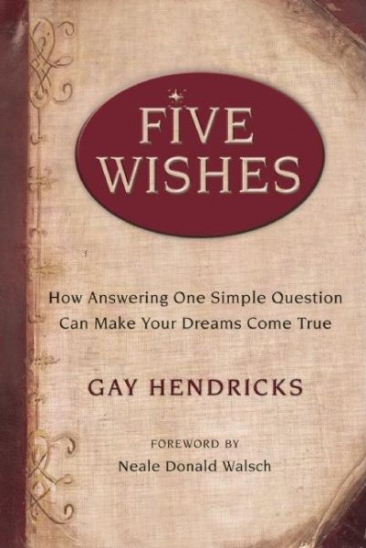 Five Wishes: How Answering One Simple Question Can Make Your Dreams Come True cover