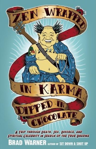 Zen Wrapped in Karma Dipped in Chocolate: A Trip Through Death, Sex, Divorce, and Spiritual Celebrity in Search of the True Dharma cover