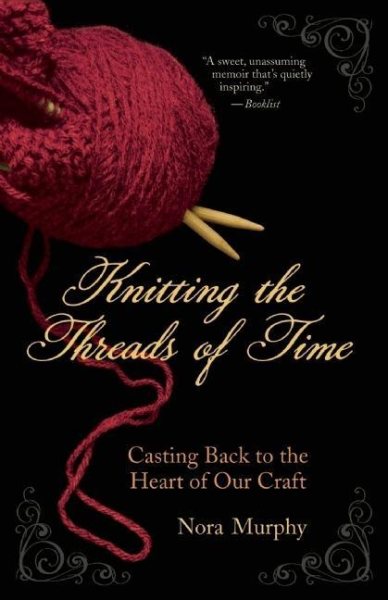 Knitting the Threads of Time: Casting Back to the Heart of Our Craft cover