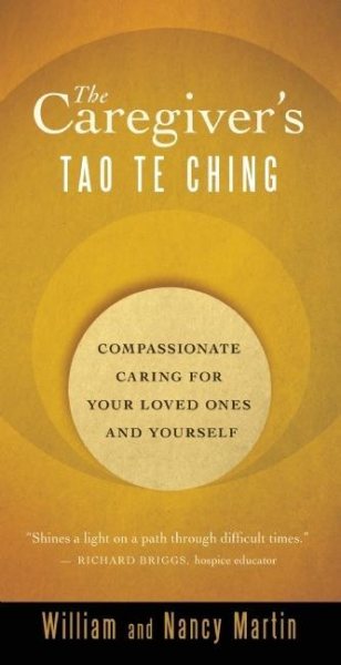 The Caregiver's Tao Te Ching: Compassionate Caring for Your Loved Ones and Yourself cover