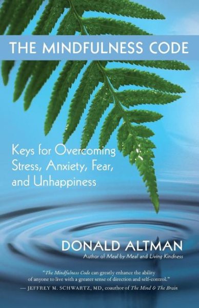 The Mindfulness Code: Keys for Overcoming Stress, Anxiety, Fear, and Unhappiness cover