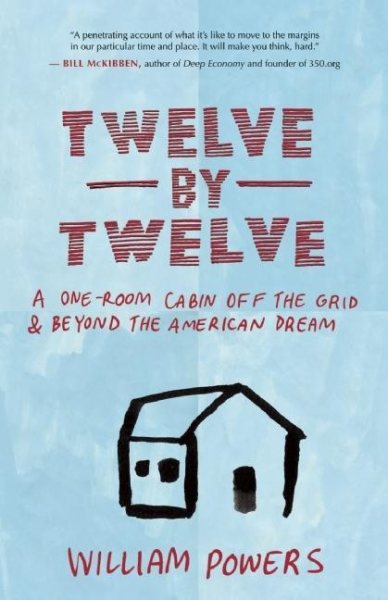 Twelve by Twelve: A One-Room Cabin Off the Grid and Beyond the American Dream cover