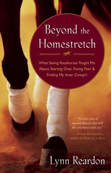 Beyond the Homestretch: What Saving Racehorses Taught Me About Starting Over, Facing Fear, and Finding My Inner Cowgirl cover