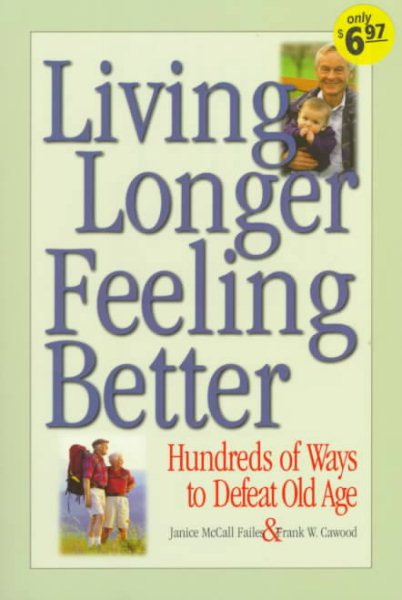 Living Longer, Feeling Better: 399 Ways to Defeat Old Age cover
