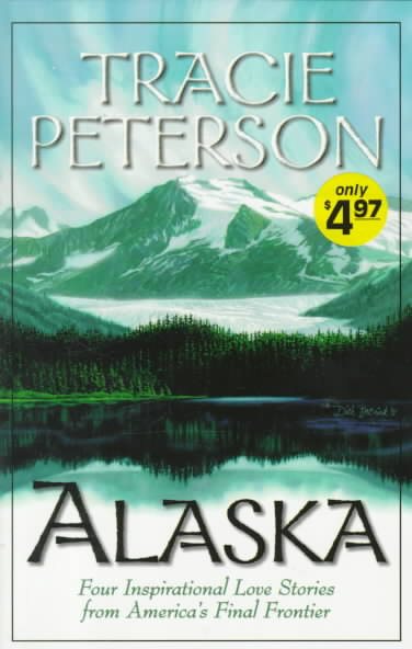 Alaska: Four Inspirational Love Stories from America's Final Frontier cover