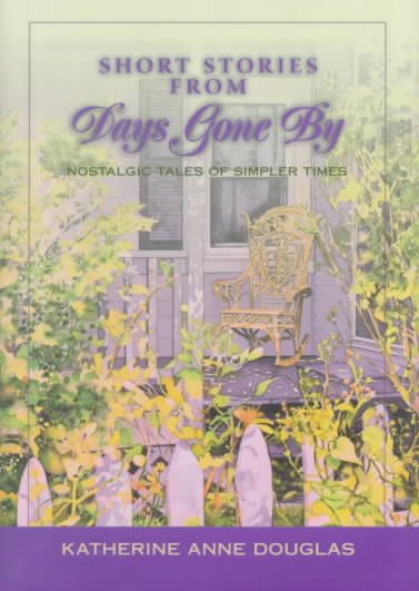 Short Stories from Days Gone By: Nostalgic Tales of Simpler Times