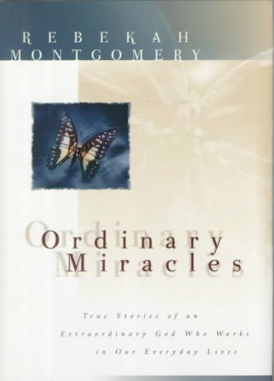 Ordinary Miracles: True Stories of an Extraordinary God Who Works in Our Everyday Lives cover