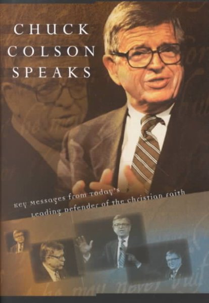 Chuck Colson Speaks: Twelve Key Speeches by America's Foremost Christian Thinker cover