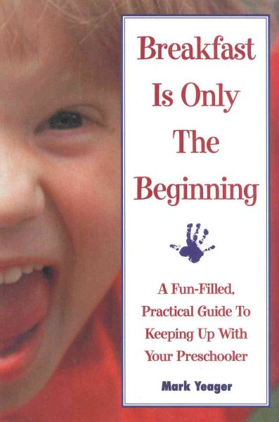 Breakfast is Only the Beginning: A Fun Filled Practical Guide to Keeping Up with Your Preschooler cover