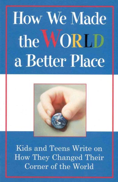 PReviousade Our World a Better Place: Kids and Teens Write On How They Changed Their Corner of the World cover