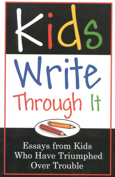 Kids Write Through It: Essays from Kids Who've Triumphed Over Trouble cover
