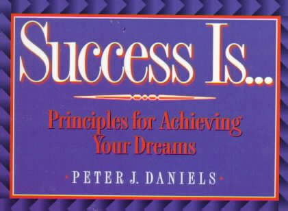 Success Is...: Principles for Achieving Your Dreams cover