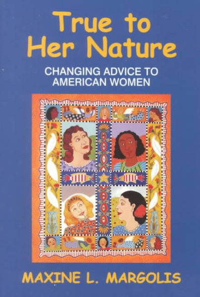 True to Her Nature : Changing Advice to American Women cover