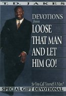 Devotions from: Loose That Man & Let Him Go! (So You Call Yourself a Man?)