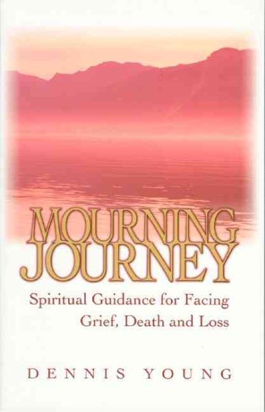Mourning Journey: Spiritual Guidance for Facing Grief, Death and Loss cover