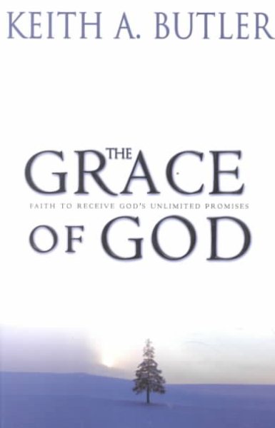 The Grace of God: Faith to Receive God's Unlimited Promises cover