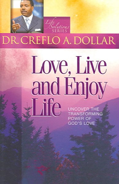 Love, Live And Enjoy Life: Uncover The Transforming Power Of God's Love (Life Solutions Series)