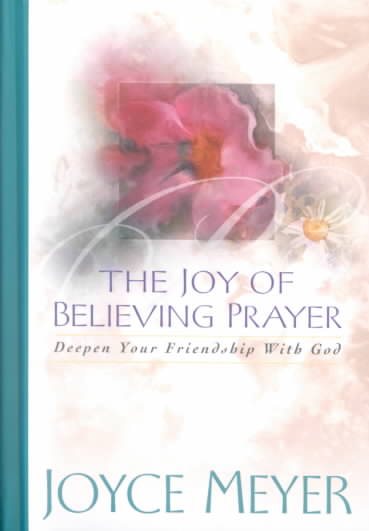 The Joy of Believing Prayer: Deepen Your Friendship With God cover
