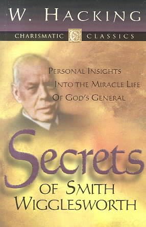 Secrets of Smith Wigglesworth: Personal Insights into the Miracle Life of God's General cover