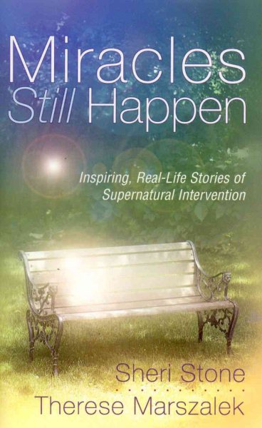 Miracles Still Happen: Inspiring Real-Life Stories of Supernatural Intervention cover