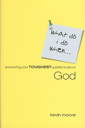 What Do I Do When? Answering Your Toughest Questions About God cover