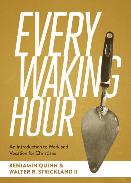 Every Waking Hour: An Introduction to Work and Vocation for Christians cover