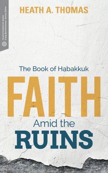 Faith Amid the Ruins: The Book of Habakkuk (Transformative Word)