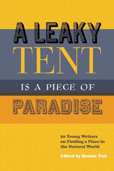 A Leaky Tent Is a Piece of Paradise: 20 Young Writers on Finding a Place in the Natural World cover