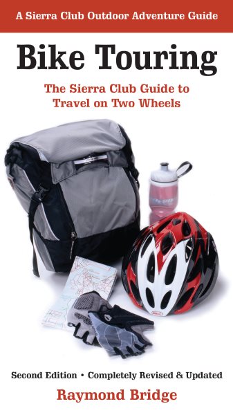 Bike Touring: The Sierra Club Guide to Travel on Two Wheels (Sierra Club Outdoor Adventure Guide) cover