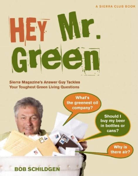 Hey Mr. Green: Sierra Magazine's Answer Guy Tackles Your Toughest Green Living Questions cover