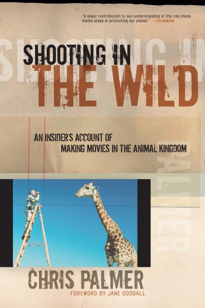 Shooting in the Wild: An Insider's Account of Making Movies in the Animal Kingdom cover