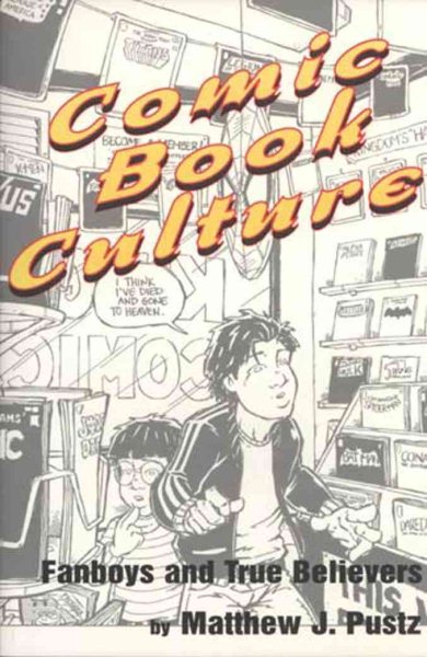 Comic Book Culture: Fanboys and True Believers (Studies in Popular Culture) cover
