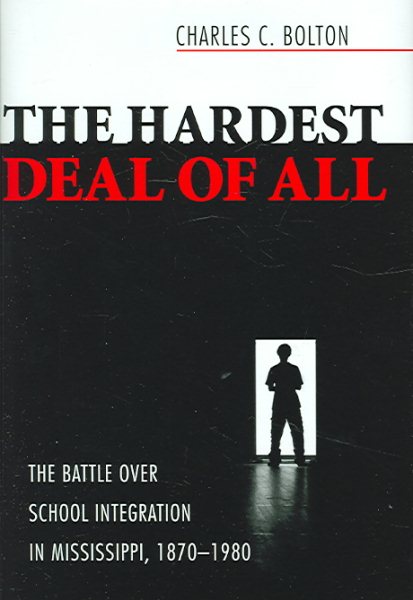 The Hardest Deal of All: The Battle over School Integration in Mississippi, 1870-1980 cover