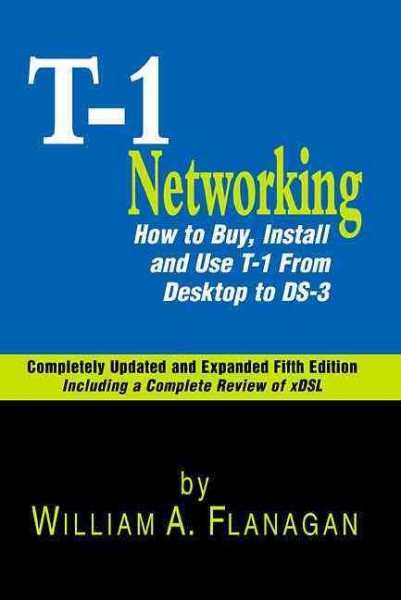Guide to T-1 Networking: How to Buy, Install & Use T-1 From Desktop to Ds-3 cover